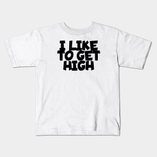 I like to get high Kids T-Shirt